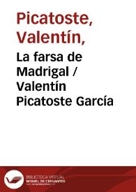 Portada:La farsa de Madrigal
 / Valentín Picatoste García ; editor literario Pilar Vega Rodríguez