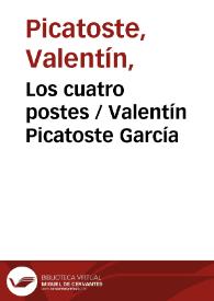 Portada:Los cuatro postes / Valentín Picatoste García ; editor literario Pilar Vega Rodríguez
