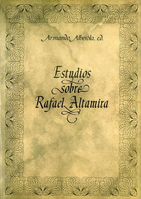 Estudios sobre Rafael Altamira / Armando Alberola, ed. | Biblioteca Virtual Miguel de Cervantes