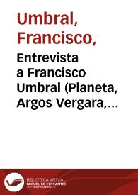 Portada:Entrevista a Francisco Umbral (Planeta, Argos Vergara, Kairós, Bruguera, Grijalbo, Olcades, Tusquets, Anagrama)