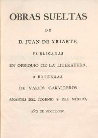 Portada:Obras sueltas de D. Juan de Yriarte. Tomo II / publicadas en obsequio de la literatura a expensas de varios caballeros amantes del ingenio y del mérito