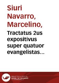 Tractatus 2us expositivus super quatuor evangelistas continens historiam Christi... ab eius conceptione... [Manuscrito] | Biblioteca Virtual Miguel de Cervantes