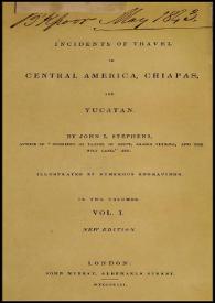 Portada:Incidents of travel in Central America, Chiapas and Yucatan. Vol. I / by John L. Stephens