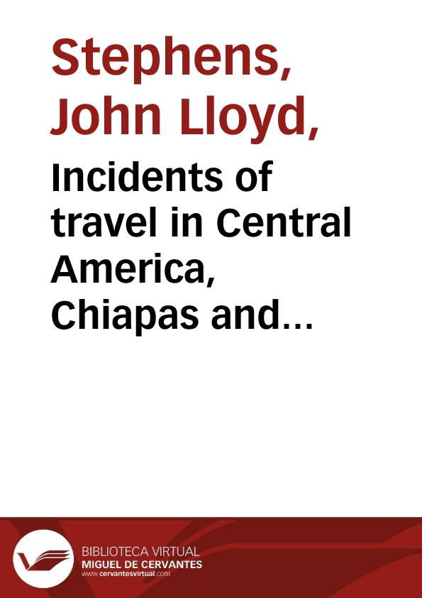 Incidents of travel in Central America, Chiapas and Yucatan. Vol. II / by John L. Stephens | Biblioteca Virtual Miguel de Cervantes