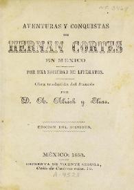 Portada:Aventuras y conquistas de Hernán Cortés en México / por una sociedad de Literatos ; obra traducida del francés por D. A. Alrich y Elias