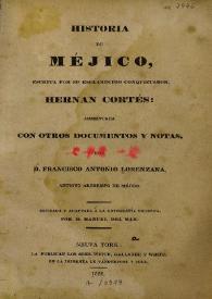 Portada:Historia de Méjico / escrita por su esclarecido conquistador Hernán Cortés ; aumentada con otros documentos y notas, por D. Francisco Antonio Lorenzana, revisada y adaptada a la ortografía moderna por Manuel del Mar
