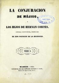 Más información sobre La conjuración de México o los hijos de Hernán Cortés : novela histórica original. Tomo I-II / de Patricio de la Escosura