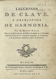 Lecciones de clave, y principios de harmonia / por D. Benito Bails, director de matemáticas de la Real Academia de S. Fernando...