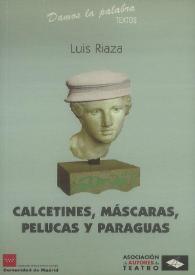 Portada:Calcetines, máscaras, pelucas y paraguas : (antitragedia recosida con retazos de poetas muertos)  / Luis Riaza ; epílogo de Pedro Ruiz Pérez