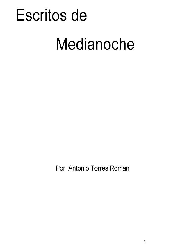 Escritos de medianoche / por Antonio Torres Román | Biblioteca Virtual Miguel de Cervantes