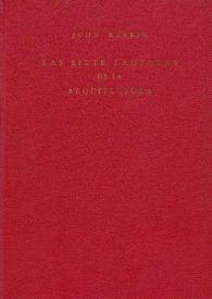 Más información sobre Las siete lámparas de la arquitectura. El sacrificio, la verdad, la fuerza, la belleza, la vida, el recuerdo, la obediencia / John Ruskin ; noticia liminar de Leonardo Estarico, versión castellana de Carmen de Burgos (Colombine)