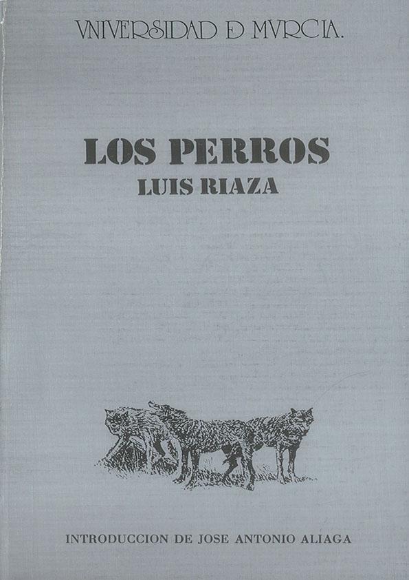 Los perros / Luis Riaza ; [introducción de José Antonio Aliaga] | Biblioteca Virtual Miguel de Cervantes