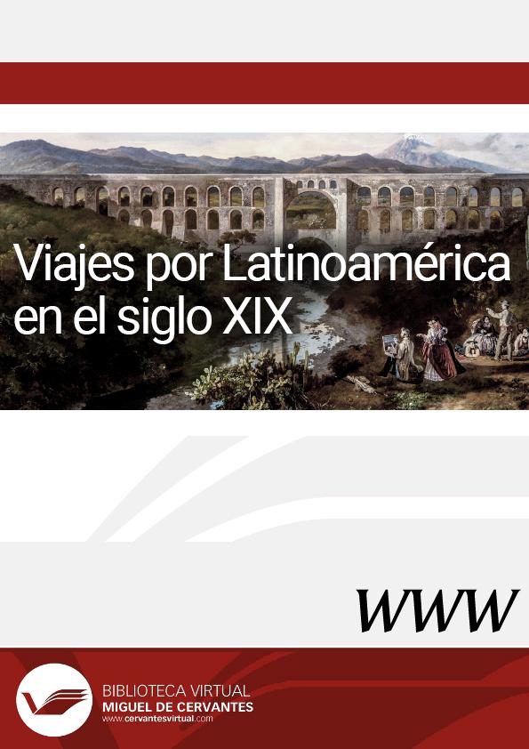 Viajes por Latinoamérica en el siglo XIX / director Diego Chozas Ruiz Belloso | Biblioteca Virtual Miguel de Cervantes