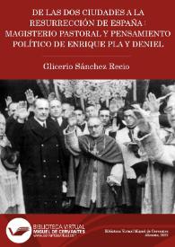 Portada:De las dos ciudades a la resurrección de España : magisterio pastoral y pensamiento político de Enrique Pla y Deniel / Glicerio Sánchez Recio