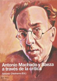 Portada:Antonio Machado y Baeza a través de la crítica / editor Antonio Chicharro Chamorro