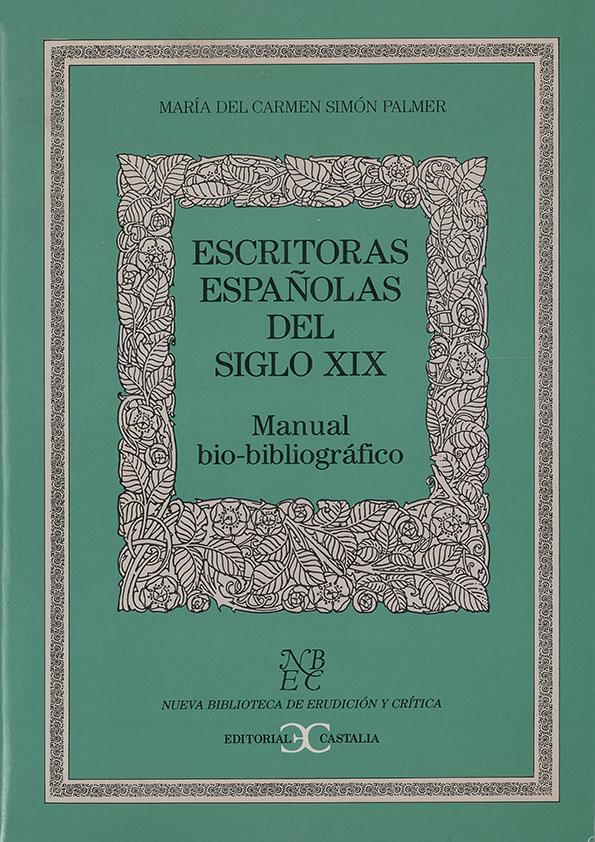 Escritoras españolas del siglo XIX. Manual bio-bibliográfico / María del Carmen Simón Palmer | Biblioteca Virtual Miguel de Cervantes