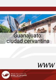 Guanajuato: ciudad cervantina / José Manuel Lucía Megías, director | Biblioteca Virtual Miguel de Cervantes