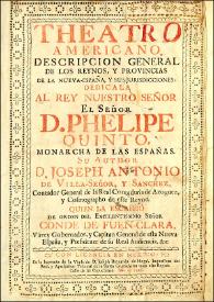 Theatro Americano : descripcion general de los reynos y provincias de la Nueva-España, y sus jurisdicciones... / su author D. Joseph Antonio de Villa-Señor, y Sanchez ... quien la escribió de orden del ... Conde de Fuen-Clara ... | Biblioteca Virtual Miguel de Cervantes