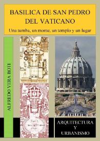 Portada:Basílica de San Pedro del Vaticano : una tumba, un monte, un templo y un lugar / Alfredo Vera Boti