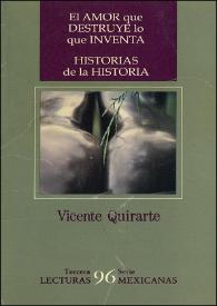 Más información sobre El amor que destruye lo que inventa ; Historias de la historia / Vicente Quirarte ; presentación de Frederic-Yves Jeannet